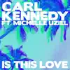 Carl Kennedy - Is This Love (feat. Michelle Uziel) - Single